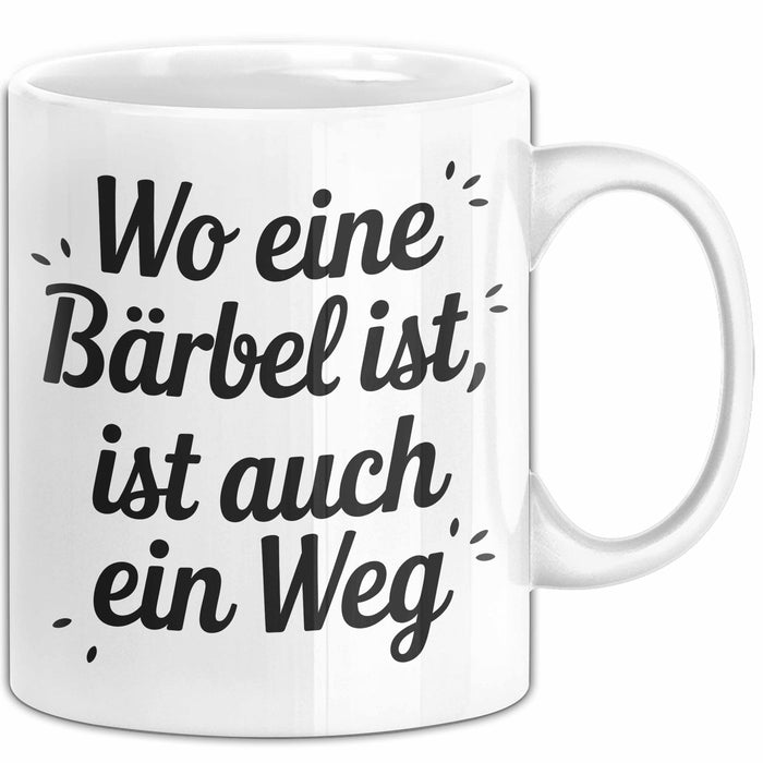 Bärbel Tasse Geschenk Wo Eine Bärbel Ist Ist Auch Ein Weg Geschenkidee Becher mit Name Weiß Trendation