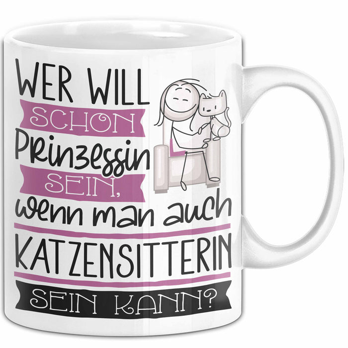Katzensitterin Tasse Geschenk Spruch Wer Will Schon Prinzessin Sein Wenn Man Auch Katzensitterin Sein Kann Weiß Trendation
