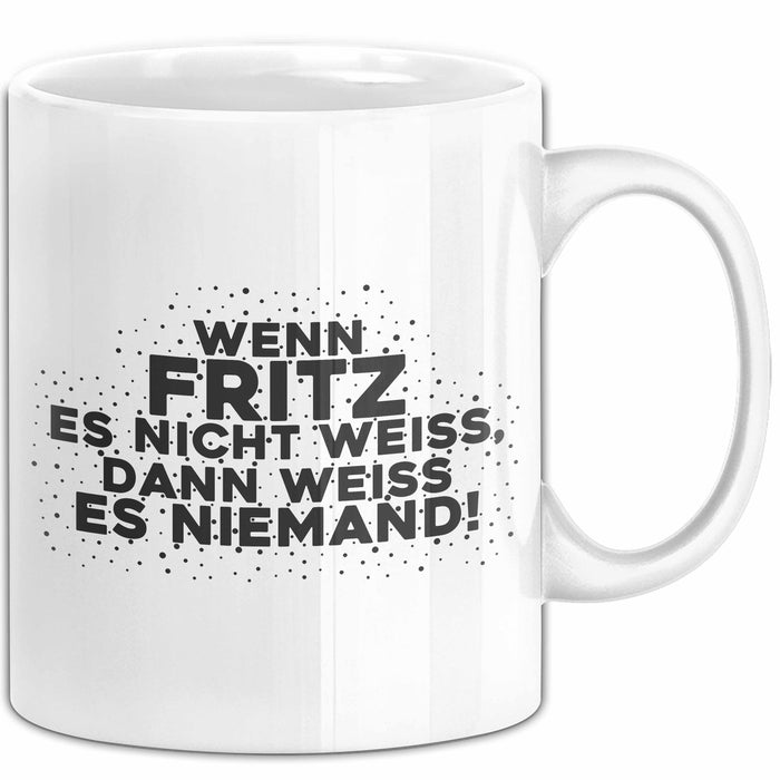 Fritz Tasse Wenn Fritz Es Nicht Weiss, Dann Weiss Es Niemand! Geschenk
