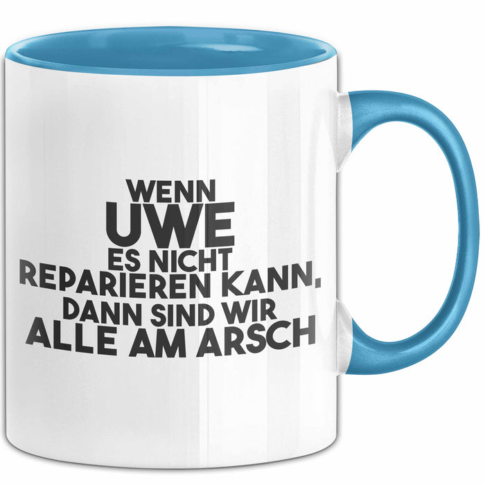 Uwe Tasse Wenn Uwe Es Nicht Reparieren Kann, Dann Sind Wir Alle Am Arsch Blau Trendation