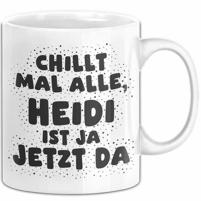 Heidi Tasse Chillt Mal Alle, Heidi Ist Ja Jetzt Da Geschenk