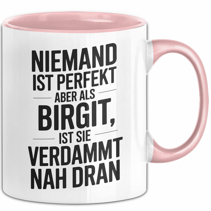 Birgit Tasse Geschenk Niemand Ist Perfekt Birgit Verdammt Nah Dran Geschenkidee Rosa Trendation