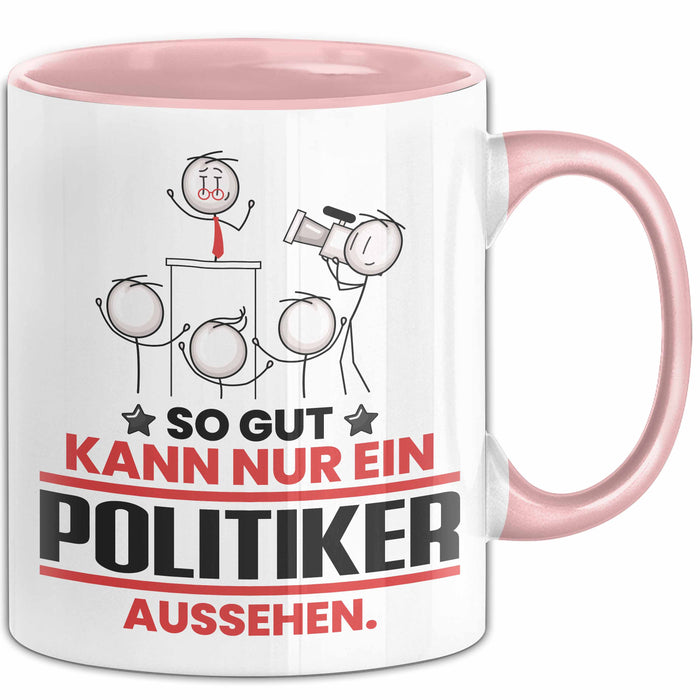 Politiker Geschenk Tasse So Gut Kann Nur Ein Politiker Aussehen Geschenkidee Kaffee-Becher Rosa Trendation