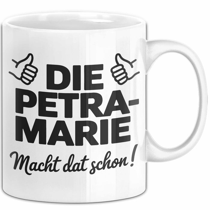 Petra-Marie Tasse Geschenk Die Petra-Marie Macht Dat Schon Geschenkidee Becher mit Name Weiß Trendation