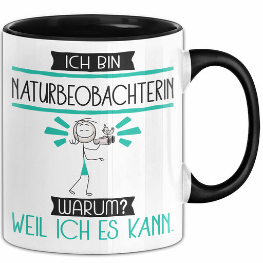 Naturbeobachterin Tasse Geschenk Ich Bin Naturbeobachterin Warum Weil Ich Es Kann Geschenkidee Geburtstag Trendation