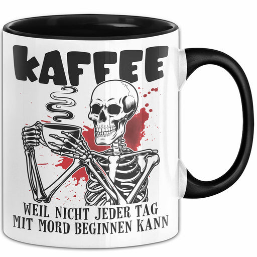 Humor Tasse Geschenk Mit Spruch Kaffee Weil Nicht Jeder Tag Mit Mord Beginnen Kann Sarkasmus Kaffee-Becher Trendation