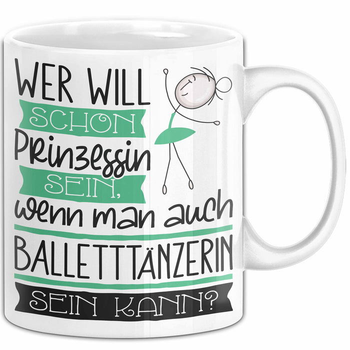 Balletttänzerin Tasse Geschenk Spruch Wer Will Schon Prinzessin Sein Wenn Man Auch Balletttänzerin Sein Kann Weiß Trendation