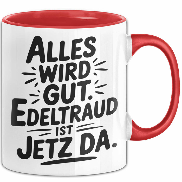 Edeltraud Tasse Geschenk Alles Ist Gut Edeltraud Ist Jetz Da Geschenkidee Becher mit Name Rot Trendation