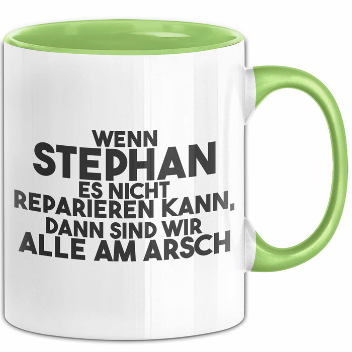 Stephan Tasse Wenn Stephan Nicht Repariert, Sind Wir Am Arsch Geschenk Grün Trendation
