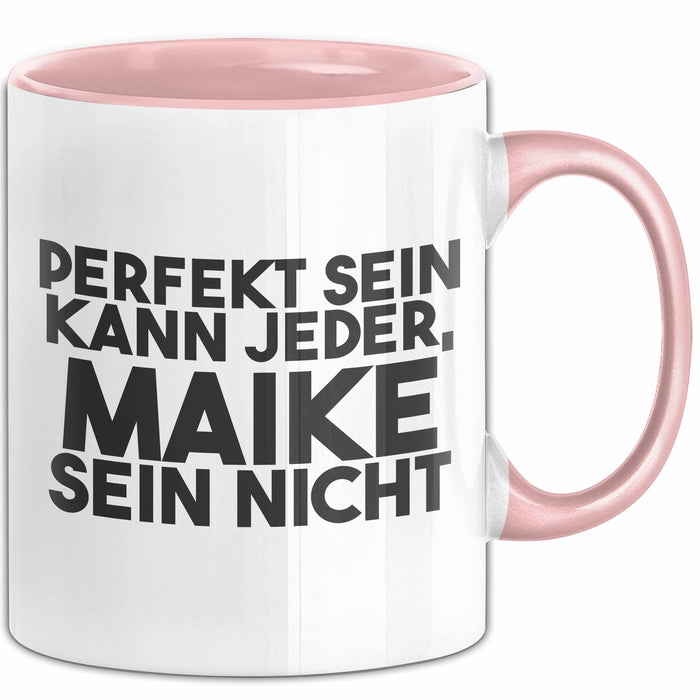 Maike Tasse Perfekt Sein Kann Jeder, Maike Sein Nicht Geschenk Rosa Trendation