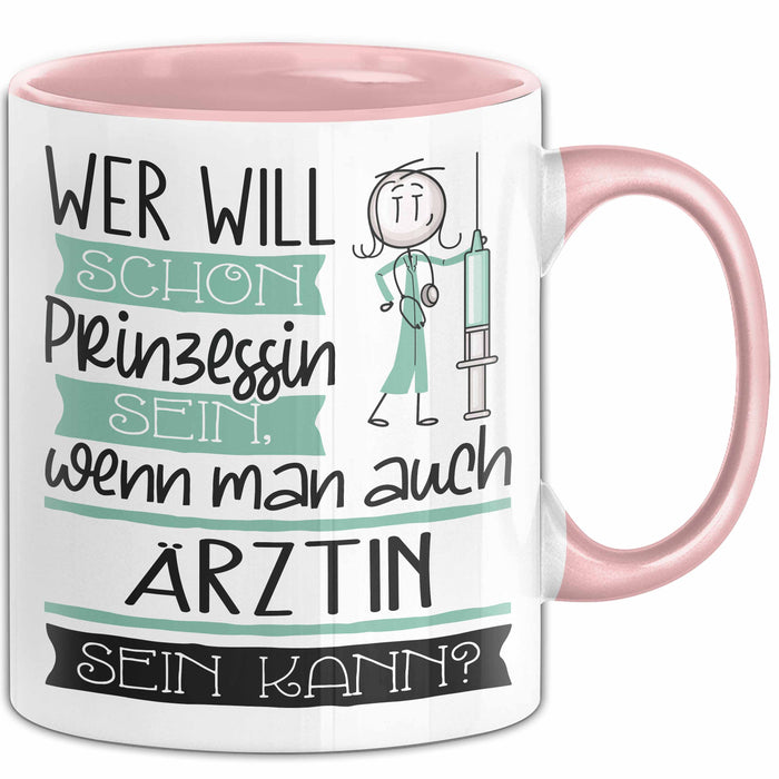 Ärztin Tasse Geschenk Spruch Wer Will Schon Prinzessin Sein Wenn Man Auch Ärztin Sein Kann Rosa Trendation