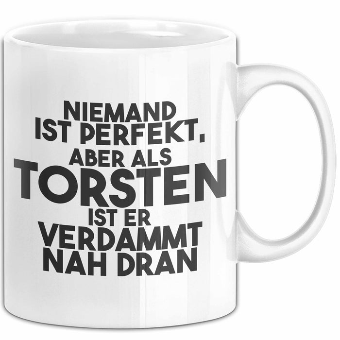 Torsten Tasse Niemand Ist Perfekt, Torsten Ist Nah Dran Geschenk Weiß Trendation