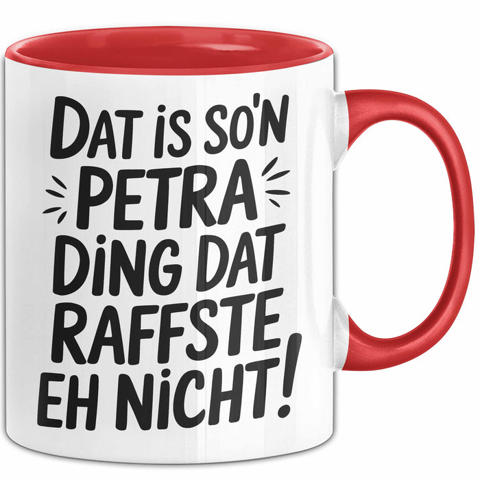 Petra Tasse Geschenk Dat Is So'n Petra Ding Dat Raffste Eh Nicht Geschenkidee Becher mit Name Rot Trendation