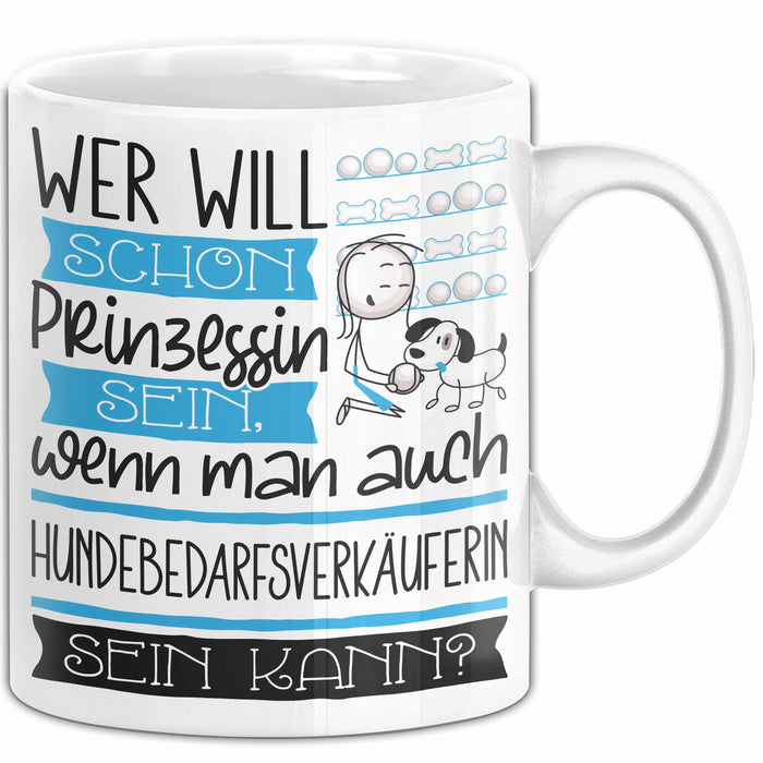 Hundebedarfsverkäuferin Tasse Geschenk Spruch Wer Will Schon Prinzessin Sein Wenn Man Auch Hundebedarfsverkäuferin Sein Kann Weiß Trendation