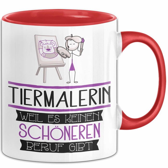 Tiermalerin Weil Es Keinen Schöneren Beruf Gibt Tasse Geschenk für Eine Tiermalerin Lustig Rot Trendation