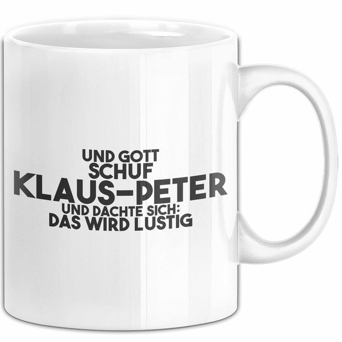 Klaus-Peter Tasse Gott Schuf Klaus-Peter: Das Wird Lustig Geschenk