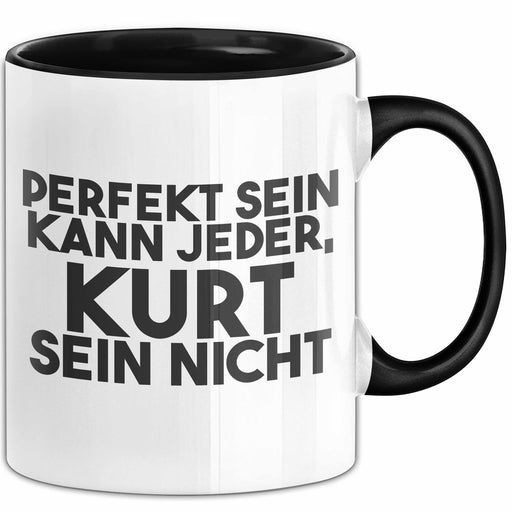 Kurt Tasse Perfekt Sein Kann Jeder, Kurt Sein Nicht Geschenk Schwarz Trendation