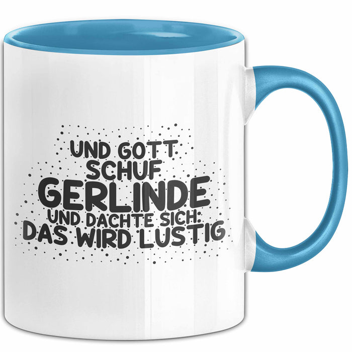 Gerlinde Tasse Und Gott Schuf Gerlinde Und Dachte Sich: Das Wird Lustig