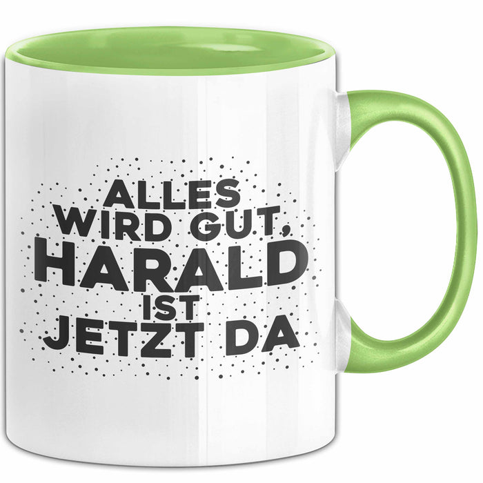 Harald Tasse Alles Wird Gut, Harald Ist Jetzt Da Geschenk