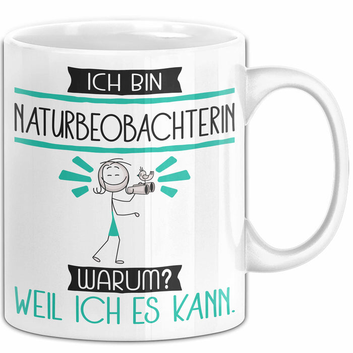 Naturbeobachterin Tasse Geschenk Ich Bin Naturbeobachterin Warum Weil Ich Es Kann Geschenkidee Geburtstag Weiß Trendation