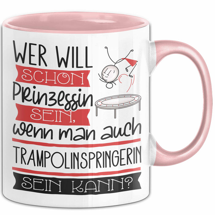 Trampolinspringerin Tasse Geschenk Spruch Wer Will Schon Prinzessin Sein Wenn Man Auch Trampolinspringerin Sein Kann Rosa Trendation
