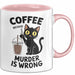 Kaffee Tasse Geschenk Coffee Because Murder Is Wrong Geschenkidee Katze Rosa Trendation