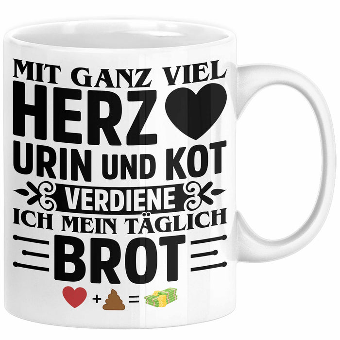 Krankenschwester Pflege Geschenk Tasse Mit Ganz Viel Herz Urin Und Kot Verdiene Ich Mein Täglich Brot Geschenkidee Kaffee-Becher Weiß Trendation