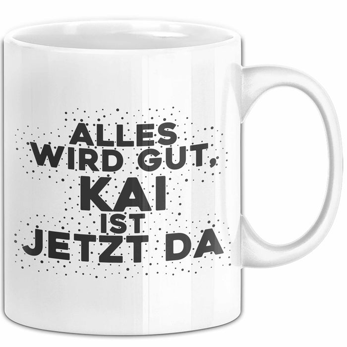 Kai Tasse Alles Wird Gut, Kai Ist Jetzt Da Geschenk