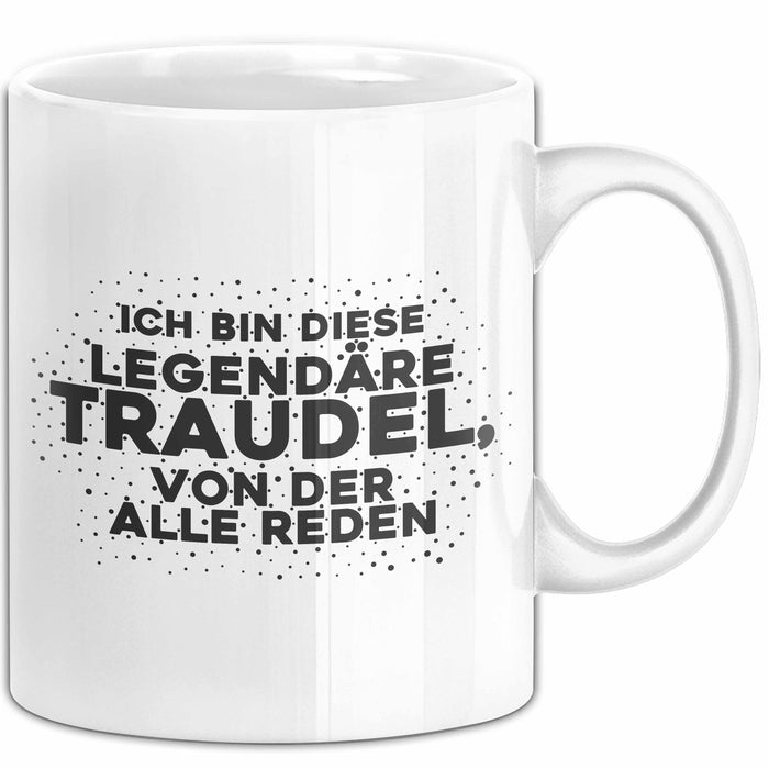 Traudel Tasse Ich Bin Diese Legendaere Traudel, Von Der Alle Reden Geschenk