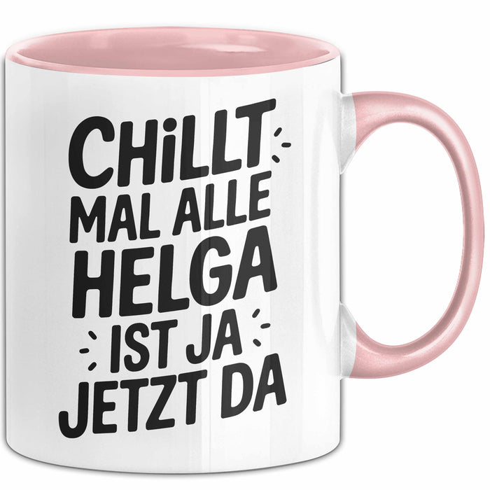 Helga Tasse Geschenk Chillt Mal Alle Helga Ist Ja Jetzt Da Geschenkidee Becher mit Name Rosa Trendation