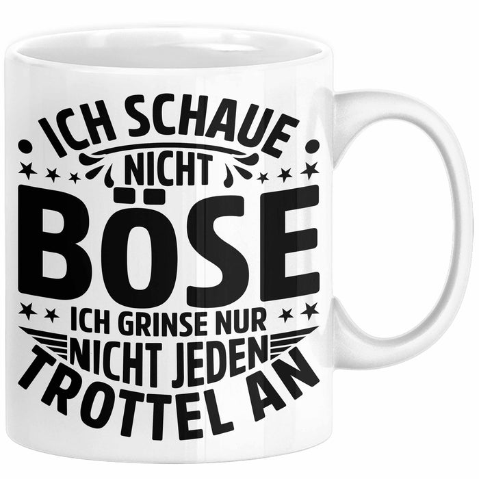 Lustiger Spruch Tasse Humor Sarkasmus Ich Schaue Nicht Böse Ich Grinse Nicht Nur Jeden Trottel An Kaffee-Becher Weiß Trendation