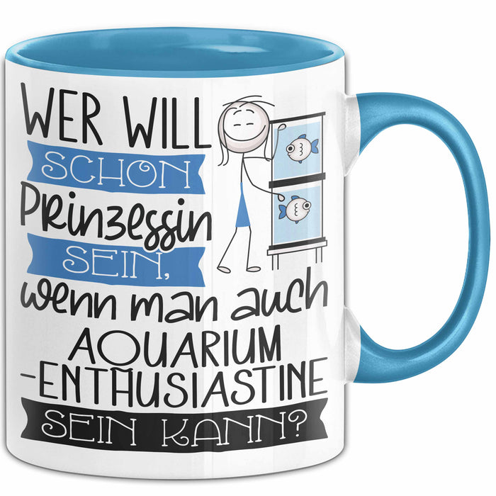 Aquarium-Enthusiastin Tasse Geschenk Spruch Wer Will Schon Prinzessin Sein Wenn Man Auch Aquarium-Enthusiastin Sein Kann Blau Trendation