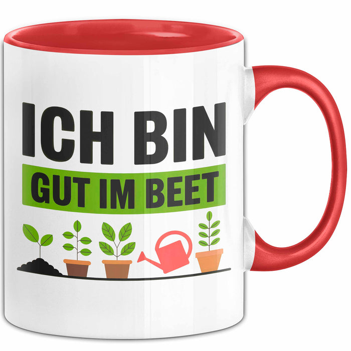 Garten Pflanzen Gärtner Tasse Geschenk Lustige Geschenkidee Spruch Ich Bin Gut Im Beet Rot Trendation