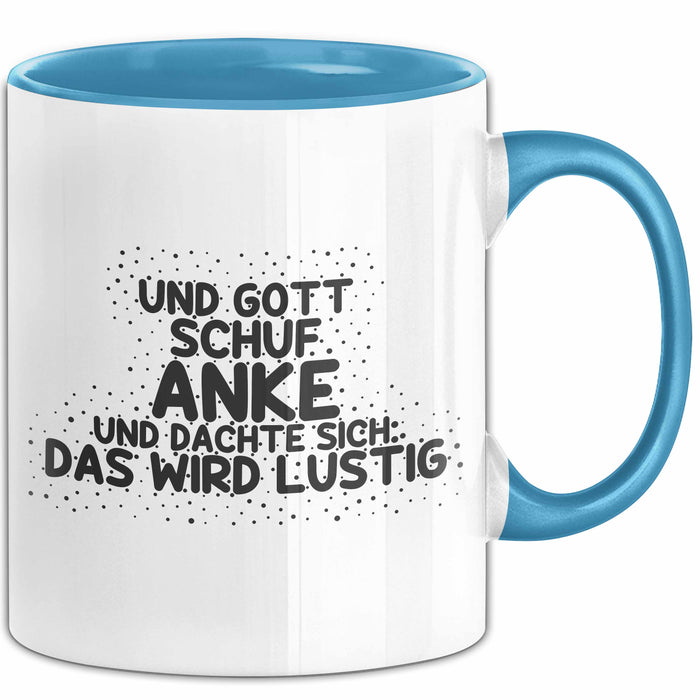 Anke Tasse Und Gott Schuf Anke Und Dachte Sich: Das Wird Lustig Geschenk