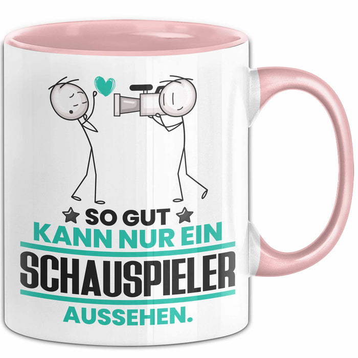 Schauspieler Geschenk Tasse So Gut Kann Nur Ein Schauspieler Aussehen Geschenkidee Kaffee-Becher Rosa Trendation