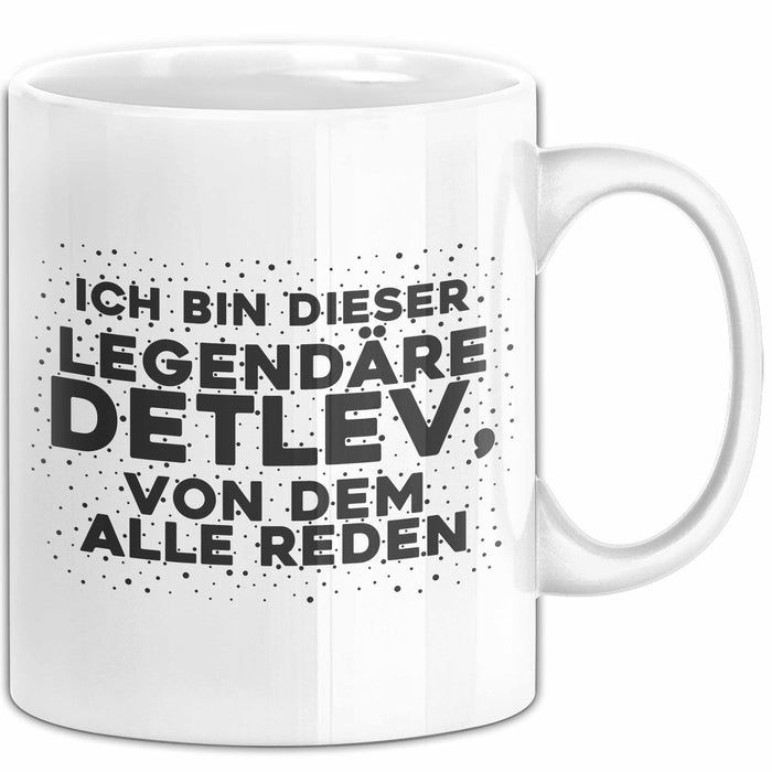 Detlev Tasse Ich Bin Dieser Legendaere Detlev, Von Dem Alle Reden Geschenk