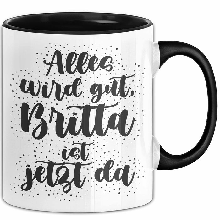 Britta Tasse Alles Wird Gut, Britta Ist Jetzt Da Geschenk