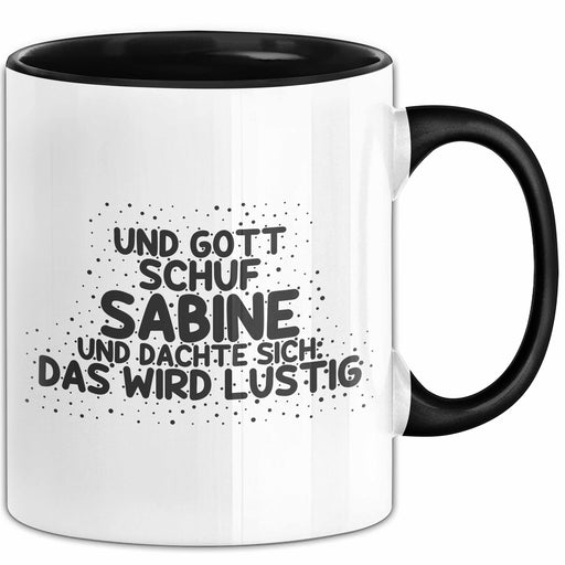 Sabine Tasse Und Gott Schuf Sabine Und Dachte Sich: Das Wird Lustig Schwarz Trendation