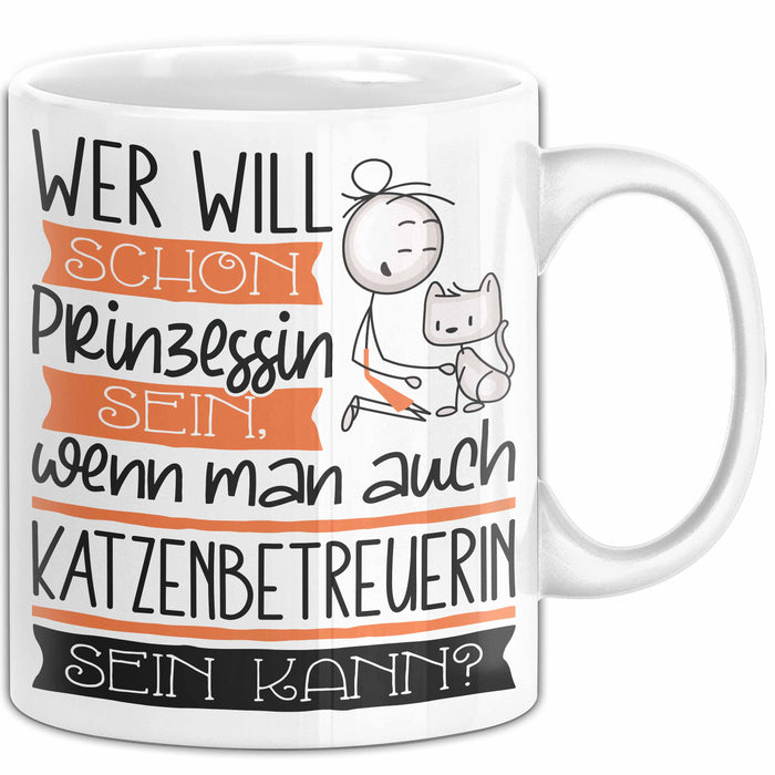 Katzenbetreuerin Tasse Geschenk Spruch Wer Will Schon Prinzessin Sein Wenn Man Auch Katzenbetreuerin Sein Kann Weiß Trendation