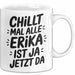 Erika Tasse Geschenk Chillt Mal Alle Erika Ist Ja Jetzt Da Geschenkidee Becher mit Name Weiß Trendation
