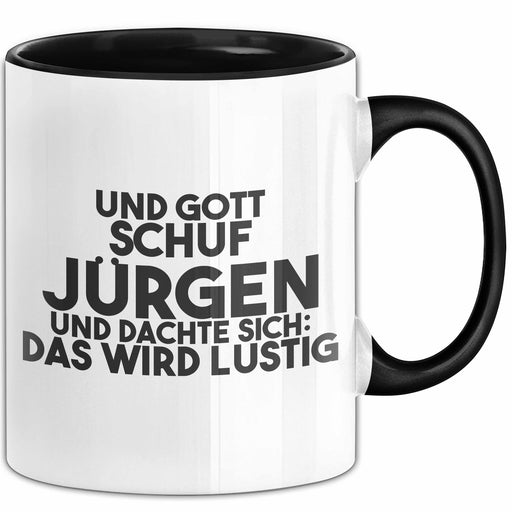 Juergen Tasse Und Gott Schuf Juergen Und Dachte Sich: Das Wird Lustig Schwarz Trendation