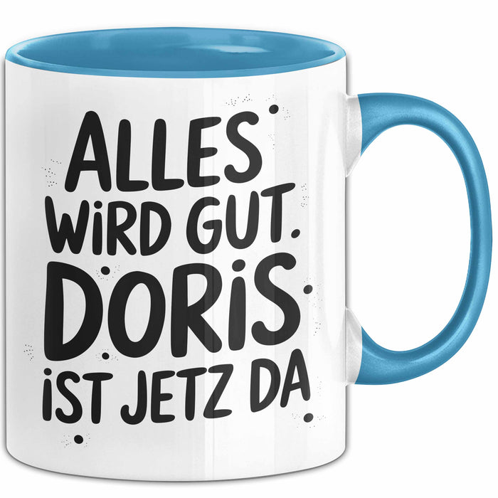 Doris Tasse Geschenk Alles Ist Gut Doris Ist Jetz Da Geschenkidee Becher mit Name Blau Trendation