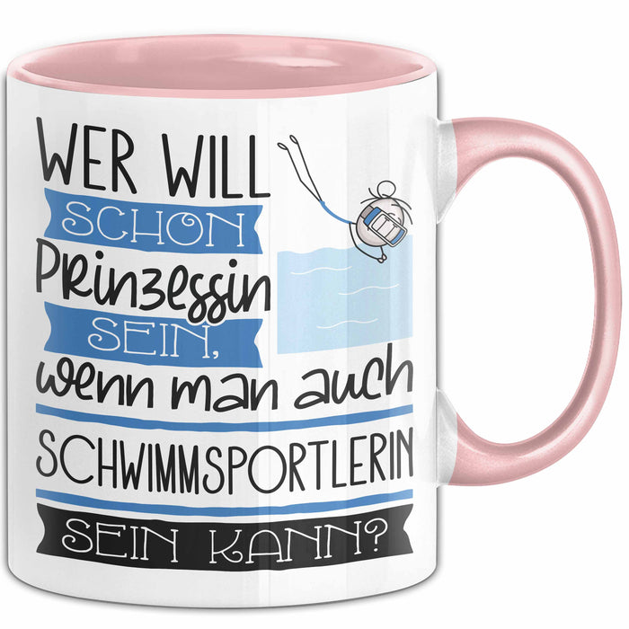 Schwimmsportlerin Tasse Geschenk Spruch Wer Will Schon Prinzessin Sein Wenn Man Auch Schwimmsportlerin Sein Kann Rosa Trendation