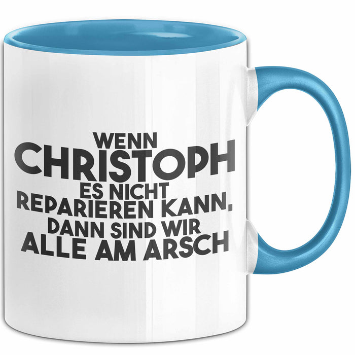 Christoph Tasse Wenn Christoph Nicht Repariert, Sind Wir Am Arsch Geschenk Blau Trendation