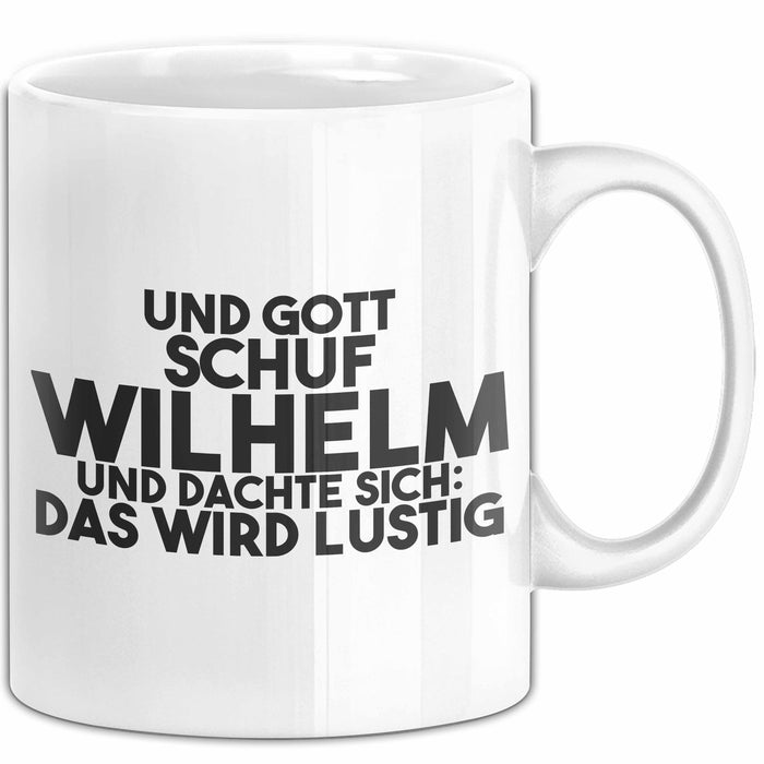 Wilhelm Tasse Und Gott Schuf Wilhelm Und Dachte Sich: Das Wird Lustig