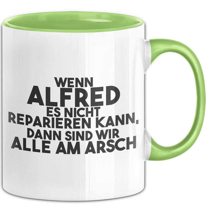 Alfred Tasse Wenn Alfred Nicht Repariert, Sind Wir Am Arsch Geschenk Grün Trendation