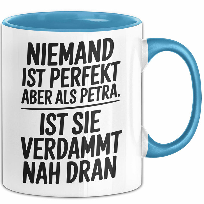 Petra Tasse Geschenk Niemand Ist Perfekt Petra Verdammt Nah Dran Geschenkidee Blau Trendation