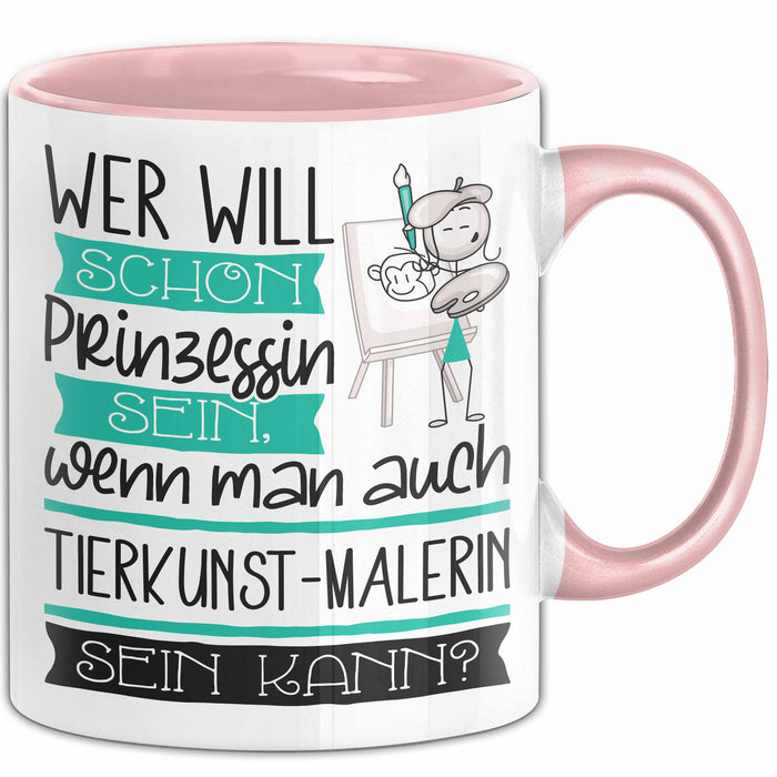 Tierkunst-Malerin Tasse Geschenk Spruch Wer Will Schon Prinzessin Sein Wenn Man Auch Tierkunst-Malerin Sein Kann Rosa Trendation