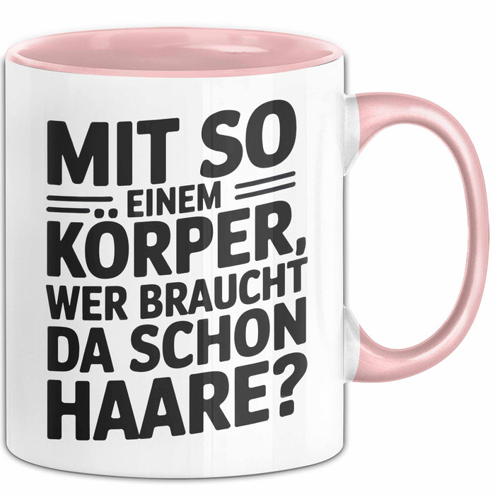 Sarkastischer Glatzkopf Tasse Geschenk Lustige Geschenkidee Mit So Einem Körper Wer Braucht Schon Haare Rosa Trendation