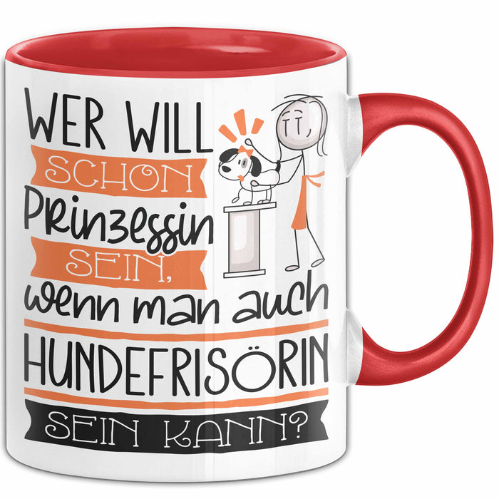 Hundefrisörin Tasse Geschenk Spruch Wer Will Schon Prinzessin Sein Wenn Man Auch Hundefrisörin Sein Kann Rot Trendation